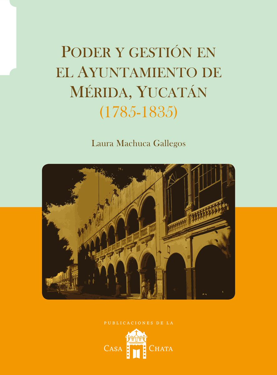 Poder y gestión en el Ayuntamiento de Mérida, Yucatán (1785-1835)