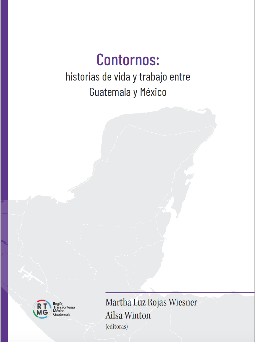 Contornos: historias de vida y trabajo entre Guatemala y México